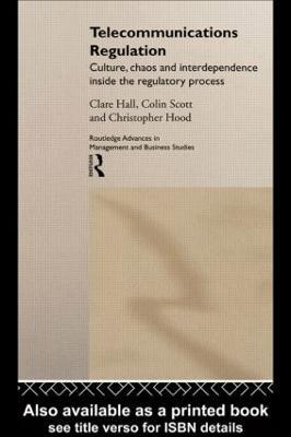 Telecommunications Regulation: Culture, Chaos and Interdependence Inside the Regulatory Process - Clare Hall,Christopher Hood,Colin Scott - cover