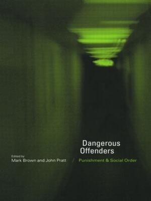 Dangerous Offenders: Punishment and Social Order - cover