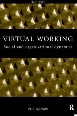 Virtual Working: Social and Organisational Dynamics - Paul Jackson - cover