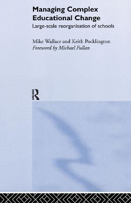 Managing Complex Educational Change: Large Scale Reorganisation of Schools - Keith Pocklington,Michael Wallace - cover