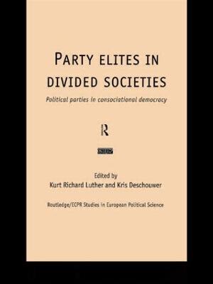 Party Elites in Divided Societies: Political Parties in Consociational Democracy - cover