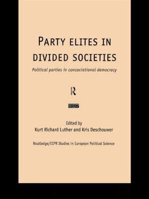 Party Elites in Divided Societies: Political Parties in Consociational Democracy - cover
