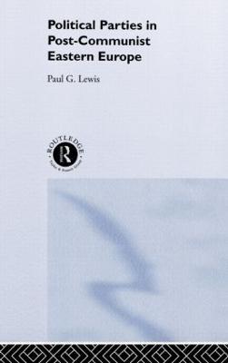 Political Parties in Post-Communist Eastern Europe - Paul Lewis - cover