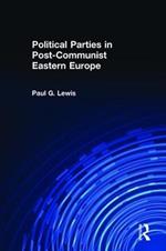 Political Parties in Post-Communist Eastern Europe