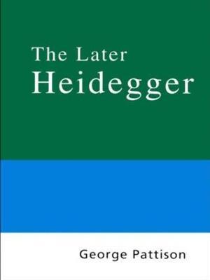 Routledge Philosophy Guidebook to the Later Heidegger - George Pattison - cover