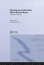 Growing Up and Growing Old in Ancient Rome: A Life Course Approach