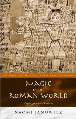 Magic in the Roman World: Pagans, Jews and Christians - Naomi Janowitz - cover