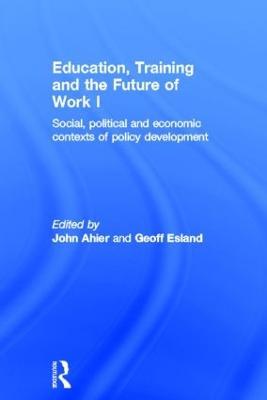 Education, Training and the Future of Work I: Social, Political and Economic Contexts of Policy Development - cover