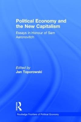 Political Economy and the New Capitalism: Essays in Honour of Sam Aaronovitch - cover