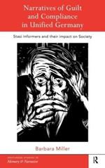 Narratives of Guilt and Compliance in Unified Germany: Stasi Informers and their Impact on Society