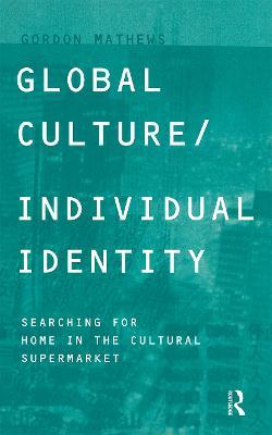 Global Culture/Individual Identity: Searching for Home in the Cultural Supermarket - Gordon Mathews - cover
