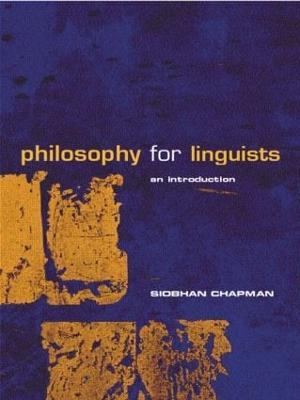 Philosophy for Linguists: An Introduction - Siobhan Chapman - cover