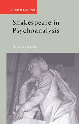 Shakespeare in Psychoanalysis - Philip Armstrong - cover