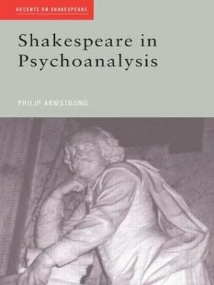 Shakespeare in Psychoanalysis - Philip Armstrong - cover