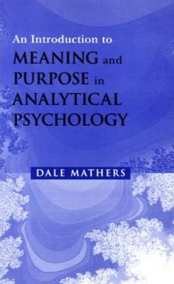 An Introduction to Meaning and Purpose in Analytical Psychology - Dale Mathers - cover