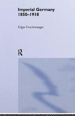 Imperial Germany 1850-1918 - Edgar Feuchtwanger - cover