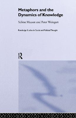 Metaphor and the Dynamics of Knowledge - Sabine Maasen,Peter Weingart - cover