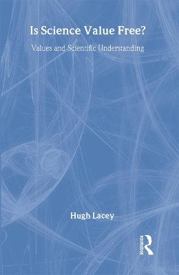 Is Science Value Free?: Values and Scientific Understanding - Hugh Lacey - cover