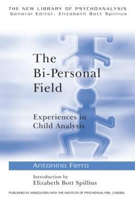 The Bi-Personal Field: Experiences in Child Analysis - Antonino Ferro - cover