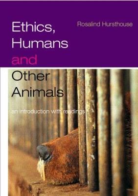 Ethics, Humans and Other Animals: An Introduction with Readings - Rosalind Hursthouse - cover