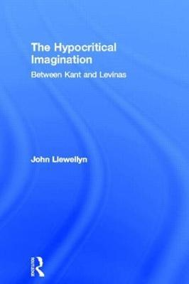 The Hypocritical Imagination: Between Kant and Levinas - John Llewellyn - cover