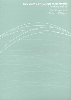 Educating Children with AD/HD: A Teacher's Manual - Paul Cooper,Fintan O'Regan - cover