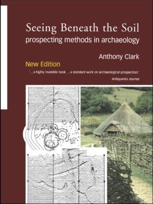 Seeing Beneath the Soil: Prospecting Methods in Archaeology - Oliver Anthony Clark,Anthony Clark - cover