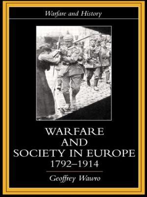 Warfare and Society in Europe, 1792- 1914 - Geoffrey Wawro - cover