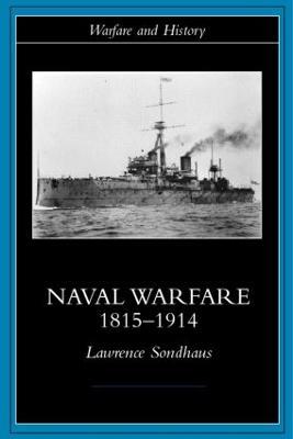 Naval Warfare, 1815-1914 - Lawrence Sondhaus - cover