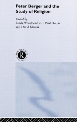 Peter Berger and the Study of Religion - Paul Heelas,David Martin,Linda Woodhead - cover