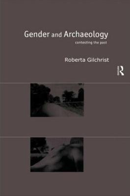 Gender and Archaeology: Contesting the Past - Roberta Gilchrist - cover