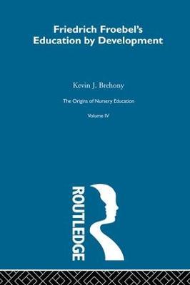 Friedrich Froebels Educ Dev V4 - Kevin J. Brehony - cover