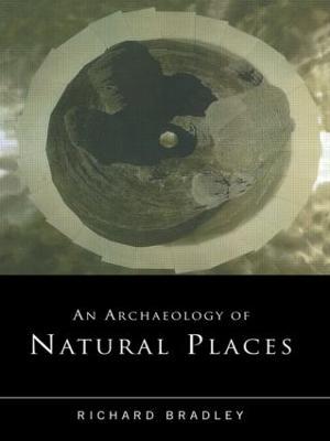 An Archaeology of Natural Places - Richard Bradley - cover