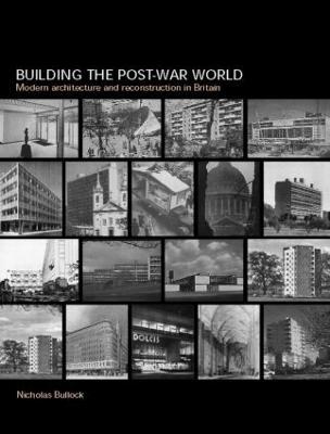 Building the Post-War World - Nicholas Bullock - cover