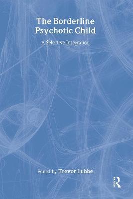 The Borderline Psychotic Child: A Selective Integration - cover