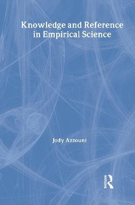 Knowledge and Reference in Empirical Science - Jody Azzouni - cover
