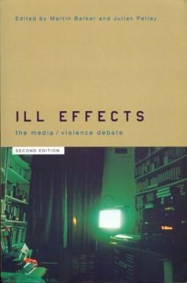 Ill Effects: The Media Violence Debate - cover