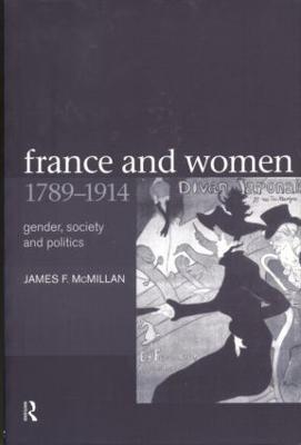 France and Women, 1789-1914: Gender, Society and Politics - James McMillan,Professor James F Mcmillan - cover