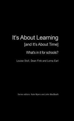 It's About Learning (and It's About Time): What's in it for Schools? - Louise Stoll,Dean Fink,Lorna Earl - cover
