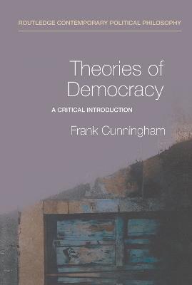 Theories of Democracy: A Critical Introduction - Frank Cunningham - cover