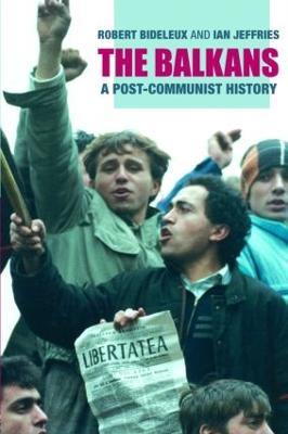 The Balkans: A Post-Communist History - Robert Bideleux,Ian Jeffries - cover