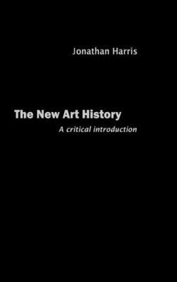 The New Art History: A Critical Introduction - Jonathan Harris - cover