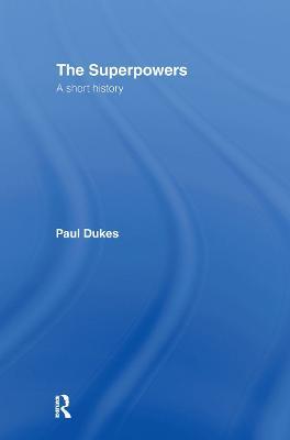 The Superpowers: A Short History - Paul Dukes - cover