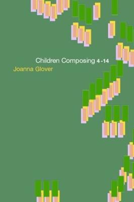 Children Composing 4-14 - Joanna Glover - cover
