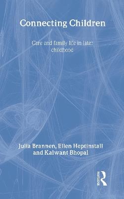 Connecting Children: Care and Family Life in Later Childhood - Kalwant Bhopal,Julia Brannen,Ellen Heptinstall - cover