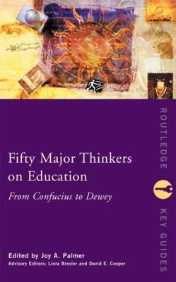 Fifty Major Thinkers on Education: From Confucius to Dewey - cover