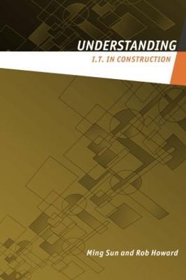 Understanding IT in Construction - Ming Sun,Rob Howard - cover