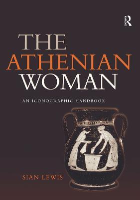 The Athenian Woman: An Iconographic Handbook - Sian Lewis - cover