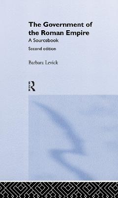 The Government of the Roman Empire: A Sourcebook - Barbara Levick,Barbara Levick - cover