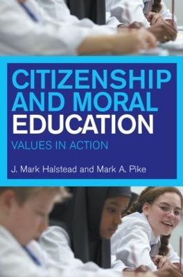 Citizenship and Moral Education: Values in Action - Mark Halstead,Mark Pike - cover